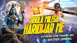 I Will Find Bhole in Haridwar 🔥 Extreme EDM Trance Mix | Dj Gautam Jaiswal | Haridwar Special Song
