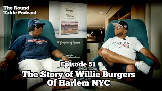 The Story of Willie Burgers of Harlem NYC | The Round Table Podcast  Ep: 51