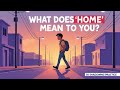 What Does HOME Mean To You B1 Shadowing Practice What Does HOME Mean To You B1 Shadowing Practice