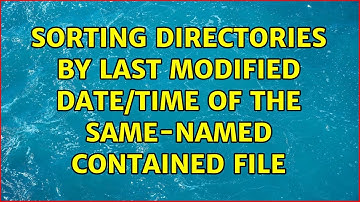Sorting directories by last modified date/time of the same-named contained file (4 Solutions!!)