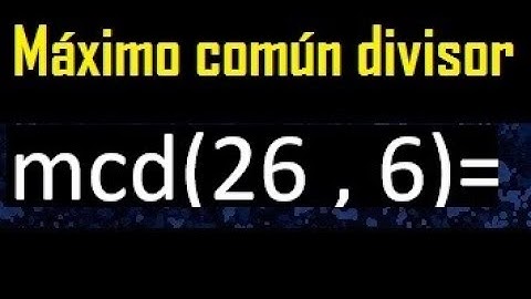 mcd 26 y 6 , maximo comun divisor , como se halla , ejemplos