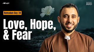 [Day 24] Love, Hope, & Fear | Sh Omar Hedroug | 30 Quranic Principles In 30 Days