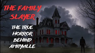 The Family Slayer – The True Horror Behind Amityville