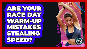 Are Your Race Day Warm-up Mistakes Stealing Speed? - Running Beyond Limits