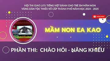 Phần thi chào hỏi và Năng Khiếu _ Trường Mầm Non Ea Kao - trong hội thi giao lưu tiếng việt