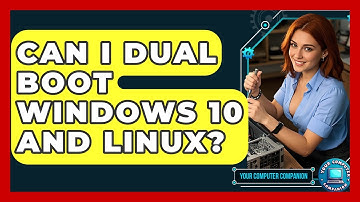 Can I Dual Boot Windows 10 And Linux? - Your Computer Companion