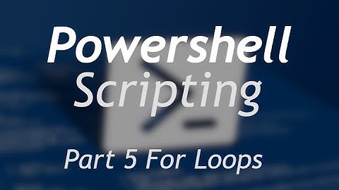 Powershell Scripting - Part 5 For loops