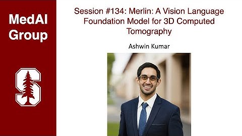 MedAI #134: Merlin: A Vision Language Foundation Model for 3D Computed Tomography | Ashwin Kumar