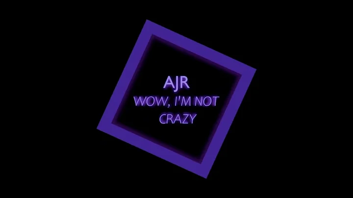 AJR | Wow, I'm Not Crazy | Lyrics
