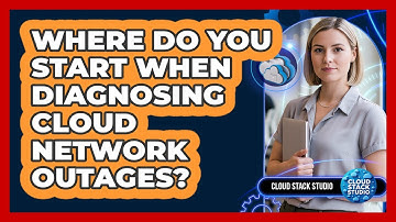 Where Do You Start When Diagnosing Cloud Network Outages?