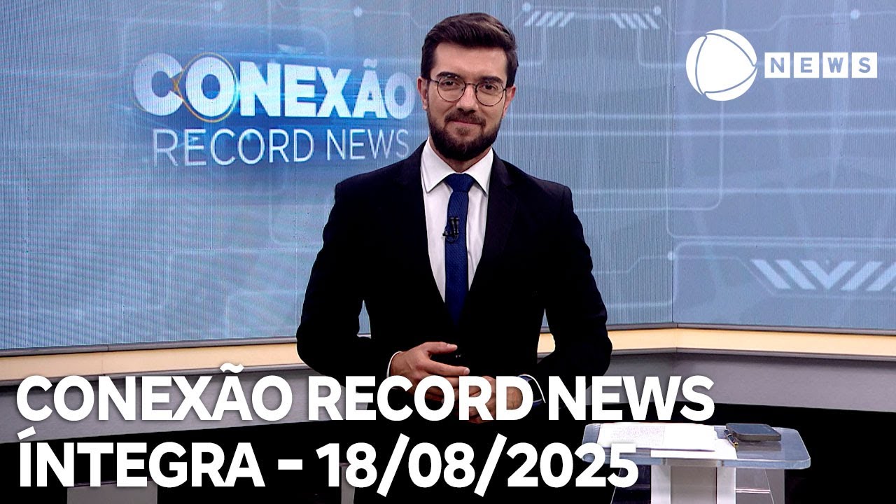 Conexão Record News - 18/08/2025