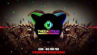 LÉON - Die For You (Theemotion Reggae Remix) #ReggaeRemix2023