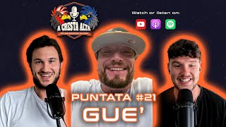 Ep. 21 - GUÈ - A CRESTA ALTA PODCAST