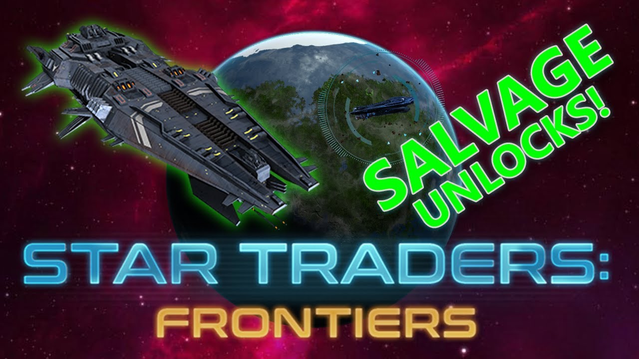 Star Traders Frontiers Salvage Unlocks! YouTube
