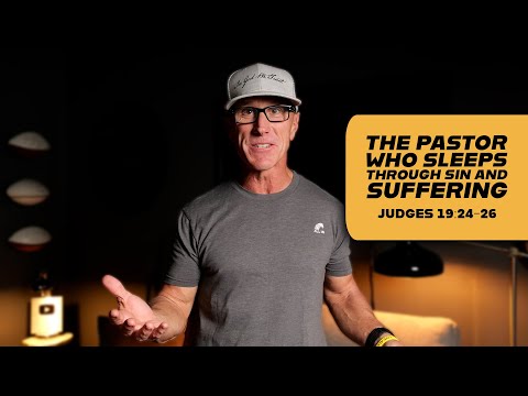 The Pastor Who Sleeps Through Sin and Suffering | Judges 19:24-26