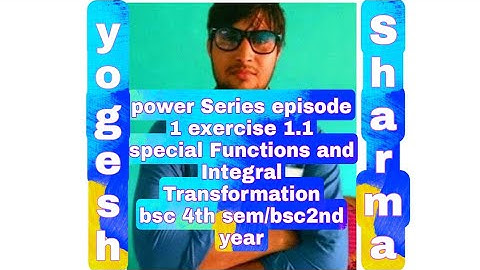 Episode 1 Ex  1.1 Power Series Bsc 4thsem Special Sunction and Integral Transformation #yogeshwarsir