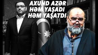 Axund Azər : Həm yaşadı həm yaşatdı