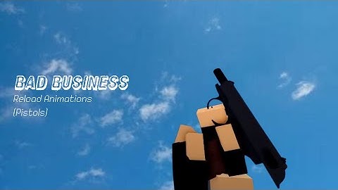 Bad Business Reload Animations (Pistols)