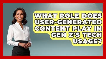 What Role Does User-Generated Content Play in Gen Z