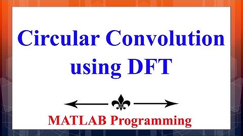 How to perform circular convolution using DFT in MATLAB | Signal Processing