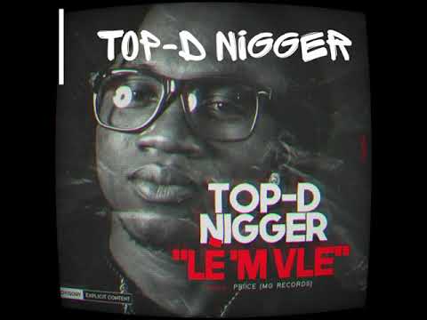 Top-D Nigger - Lè’m Vle (Official Music Video)