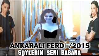 Ankaralı Ferdi - Söylerim Seni Babana / 2015 Resimi