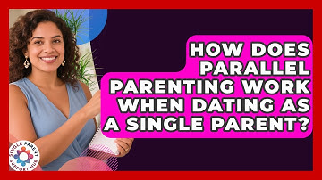 How Does Parallel Parenting Work When Dating As A Single Parent? - Single Parent Support Hub
