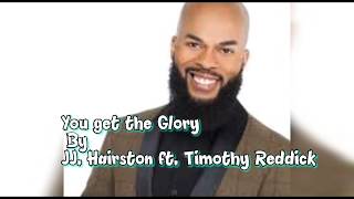 Video thumbnail of "J.J. Hairston ft. Timothy Reddick- You get the Glory (Lyrics)"