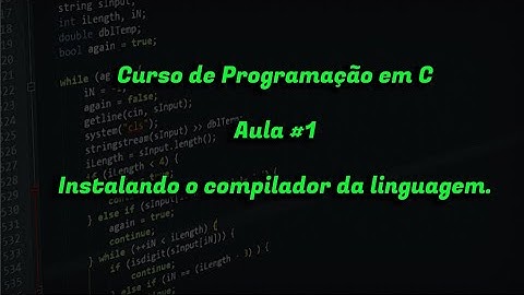 Curso de Programação em C - Aula #1: Instalando o compilador da linguagem