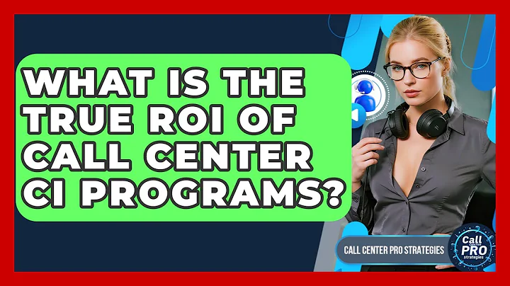 What Is The True ROI Of Call Center CI Programs? - Call Center Pro Strategies
