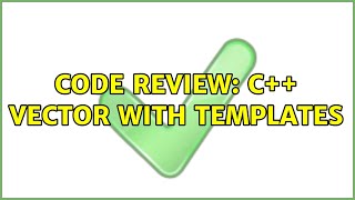 Code Review: C++ Vector with templates (2 Solutions!!)