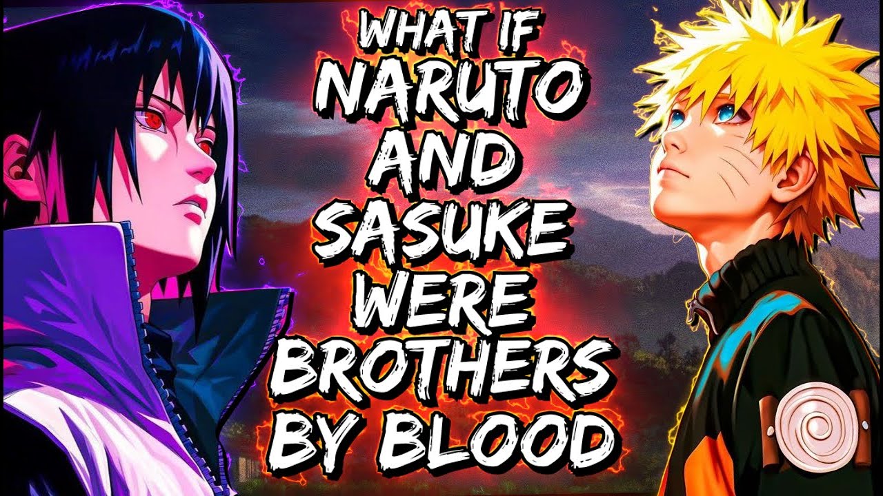 What If Naruto And Sasuke Were Brothers By Blood