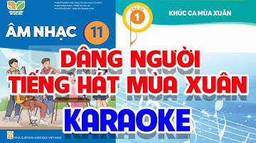 CHỦ ĐỀ 1: DÂNG NGƯỜI TIẾNG HÁT MÙA XUÂN (KARAOKE) - ÂM NHẠC LỚP 11 - KẾT NỐI TRI THỨC