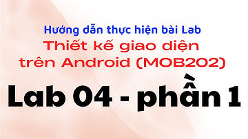 Hướng dẫn thực hiện Lab04 - phần 1 - FPL - Thiết kế giao diện trên Android (MOB202)