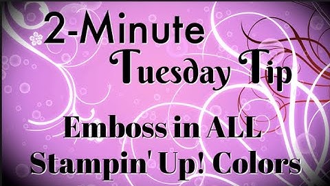 Simply Simple 2-MINUTE TUESDAY TIP - Emboss in ALL Stampin