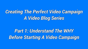 Create The Perfect Video Campaign Video Blog Series Part 1