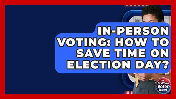 In-Person Voting: How To Save Time On Election Day? - First Time Voter Expert