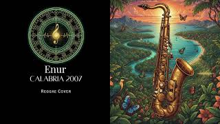 Enur - Calabria 2007 (Reggae Cover) Coveralchemy