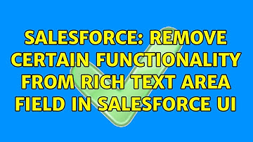 Salesforce: Remove certain functionality from Rich Text Area field in Salesforce UI (2 Solutions!!)