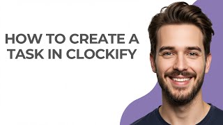 How to Create a Task In Clockify - UPDATED!