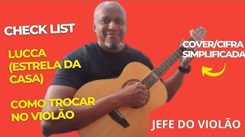Check List - Lucca (Estrela da Casa) - Como tocar no violão - cover/cifra