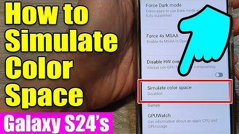 Galaxy S24/S24+/Ultra: How to Simulate Color Space