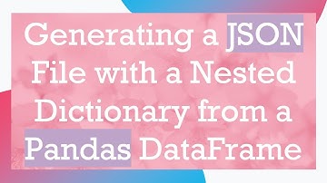 Generating a JSON File with a Nested Dictionary from a Pandas DataFrame
