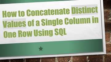 How to Concatenate Distinct Values of a Single Column in One Row Using SQL