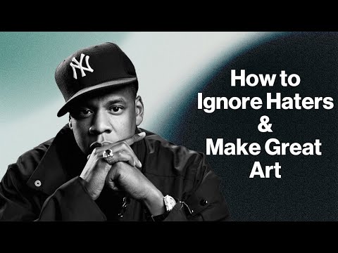 Jay-Z - How to Ignore Haters and Make Great Art