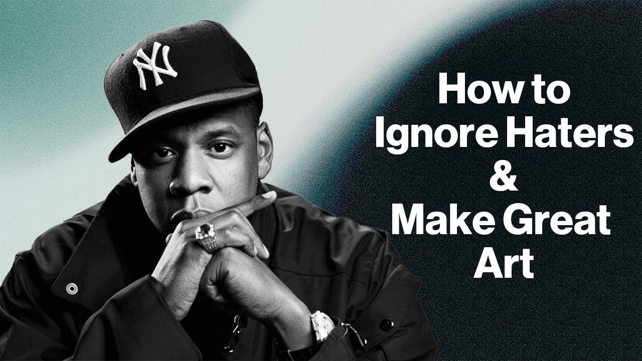 Jay-Z - How to Ignore Haters and Make Great Art