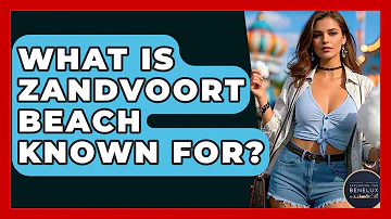 What Is Zandvoort Beach Known For? - Exploring The Benelux