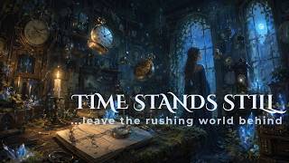 【Healing Music】The Room Where Time Stood Still ✧ Quiet Fantasy Ambient &amp; Ethereal Soundscape