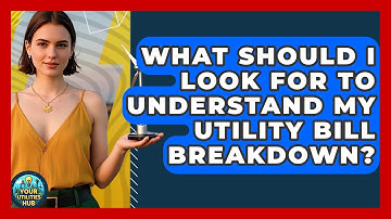 What Should I Look For to Understand My Utility Bill Breakdown? - Your Utilities Hub
