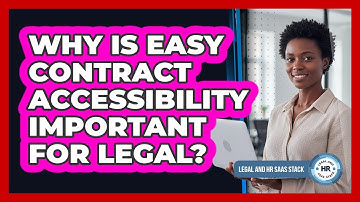 Why Is Easy Contract Accessibility Important For Legal?
